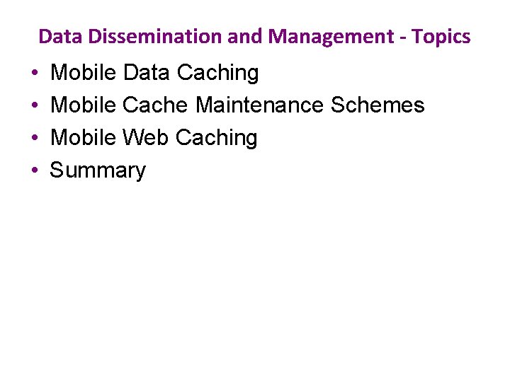 Data Dissemination and Management - Topics • • Mobile Data Caching Mobile Cache Maintenance