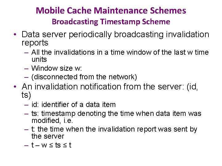 Mobile Cache Maintenance Schemes Broadcasting Timestamp Scheme • Data server periodically broadcasting invalidation reports