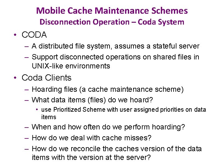 Mobile Cache Maintenance Schemes Disconnection Operation – Coda System • CODA – A distributed