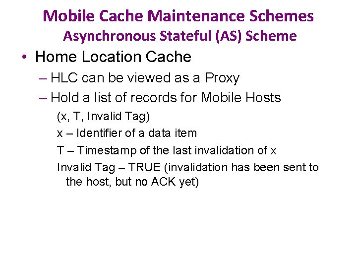 Mobile Cache Maintenance Schemes Asynchronous Stateful (AS) Scheme • Home Location Cache – HLC