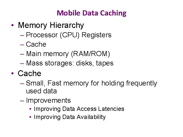 Mobile Data Caching • Memory Hierarchy – Processor (CPU) Registers – Cache – Main
