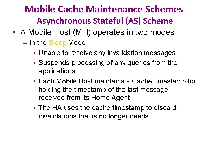Mobile Cache Maintenance Schemes Asynchronous Stateful (AS) Scheme • A Mobile Host (MH) operates