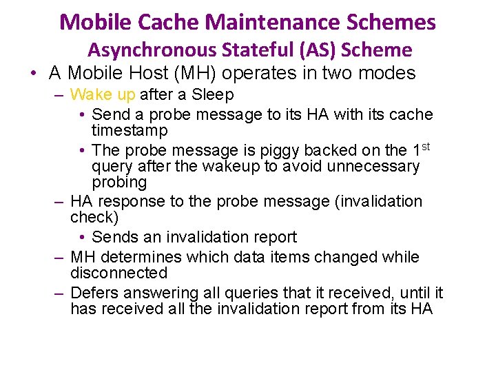 Mobile Cache Maintenance Schemes Asynchronous Stateful (AS) Scheme • A Mobile Host (MH) operates