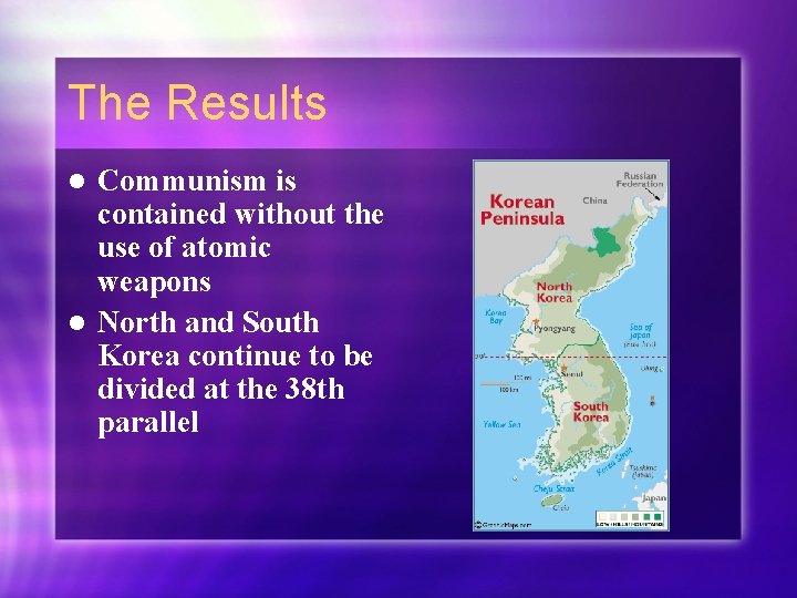 The Results Communism is contained without the use of atomic weapons l North and