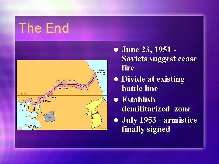 The End June 23, 1951 Soviets suggest cease fire l Divide at existing battle