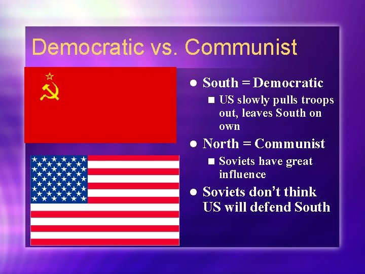 Democratic vs. Communist l South = Democratic n l North = Communist n l