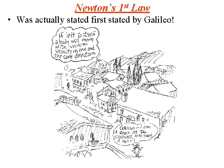 Newton’s 1 st Law • Was actually stated first stated by Galileo! 