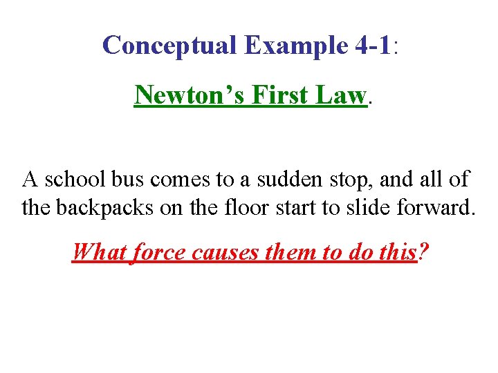 Conceptual Example 4 -1: Newton’s First Law. A school bus comes to a sudden