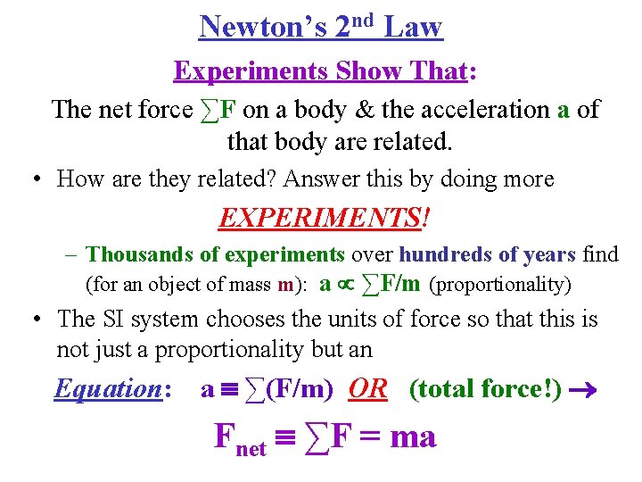 Newton’s 2 nd Law Experiments Show That: The net force ∑F on a body