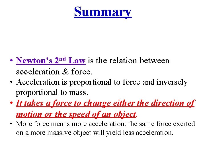 Summary • Newton’s 2 nd Law is the relation between acceleration & force. •