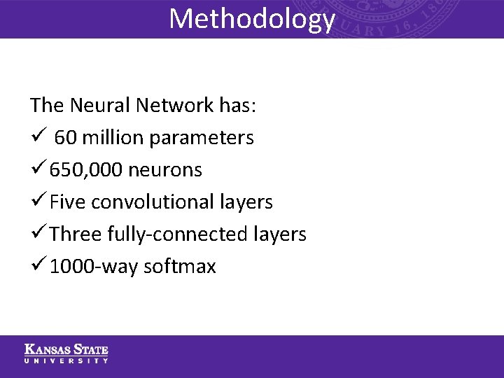 Methodology The Neural Network has: ü 60 million parameters ü 650, 000 neurons ü