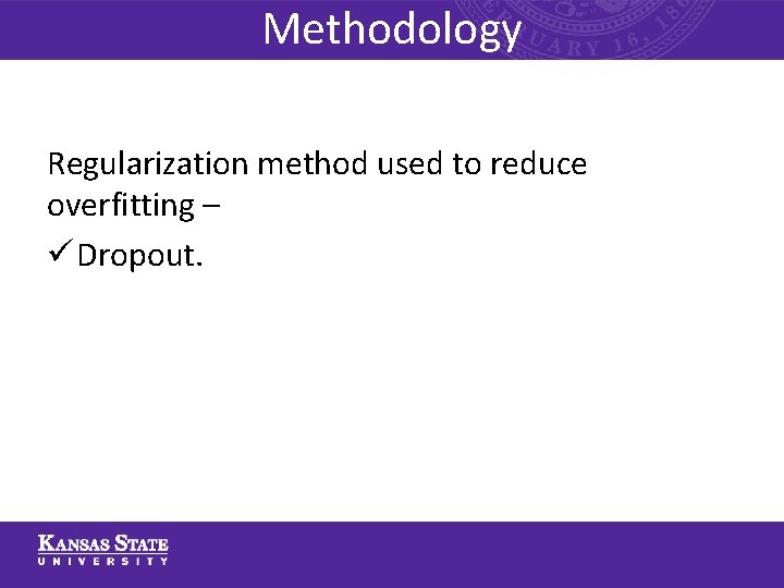 Methodology Regularization method used to reduce overfitting – ü Dropout. 