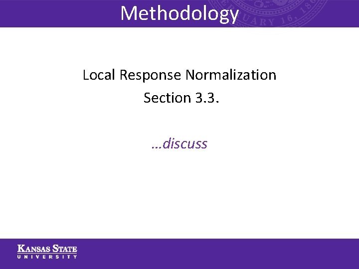 Methodology Local Response Normalization Section 3. 3. …discuss 