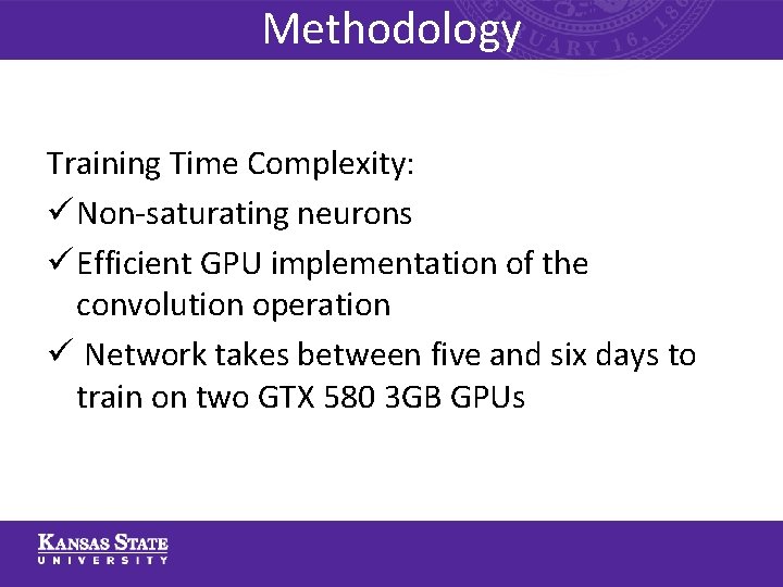 Methodology Training Time Complexity: ü Non-saturating neurons ü Efficient GPU implementation of the convolution
