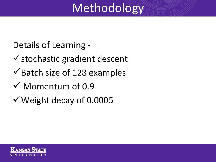 Methodology Details of Learning ü stochastic gradient descent ü Batch size of 128 examples