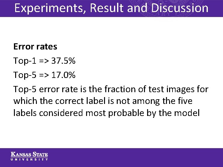 Experiments, Result and Discussion Error rates Top-1 => 37. 5% Top-5 => 17. 0%