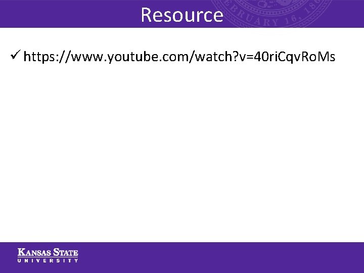 Resource ü https: //www. youtube. com/watch? v=40 ri. Cqv. Ro. Ms 