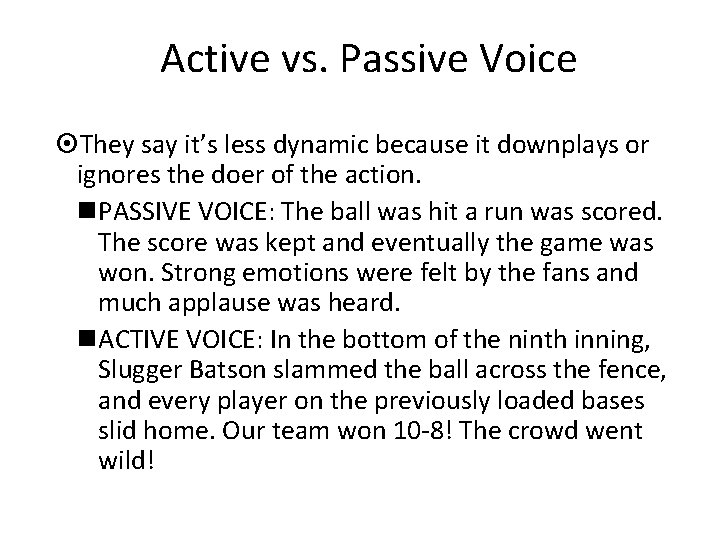 Active vs. Passive Voice They say it’s less dynamic because it downplays or ignores