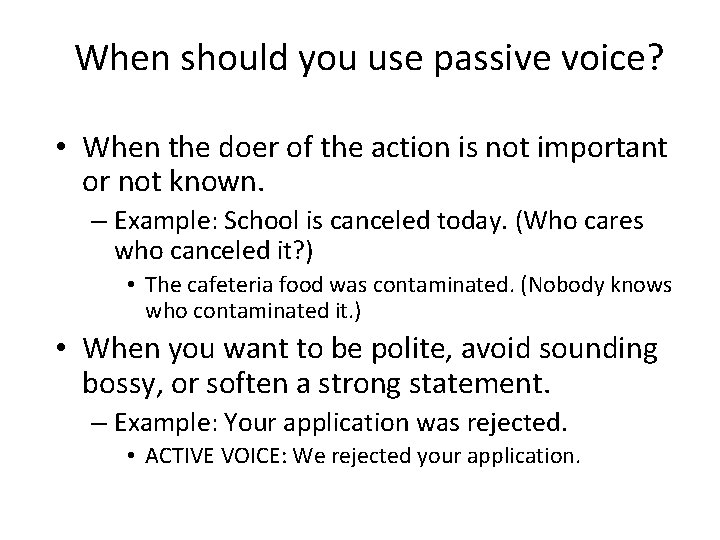 When should you use passive voice? • When the doer of the action is