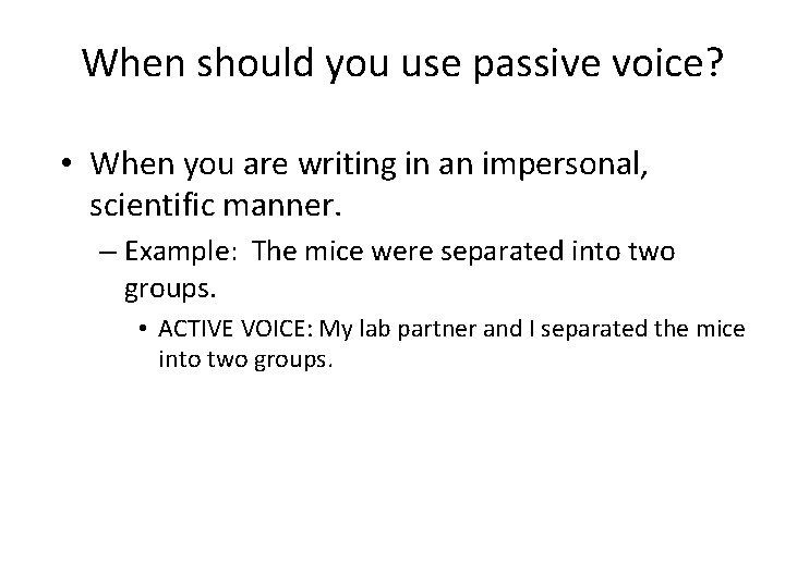 When should you use passive voice? • When you are writing in an impersonal,