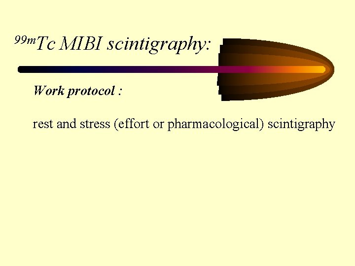 99 m. Tc MIBI scintigraphy: Work protocol : rest and stress (effort or pharmacological)