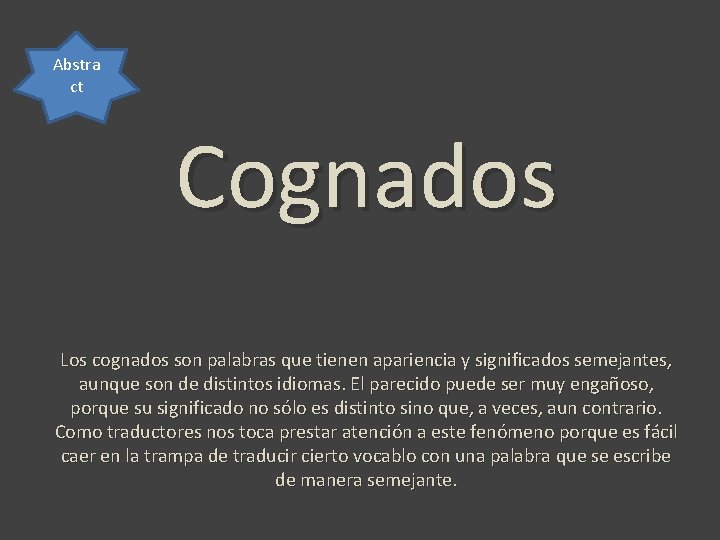 Abstra ct Cognados Los cognados son palabras que tienen apariencia y significados semejantes, aunque