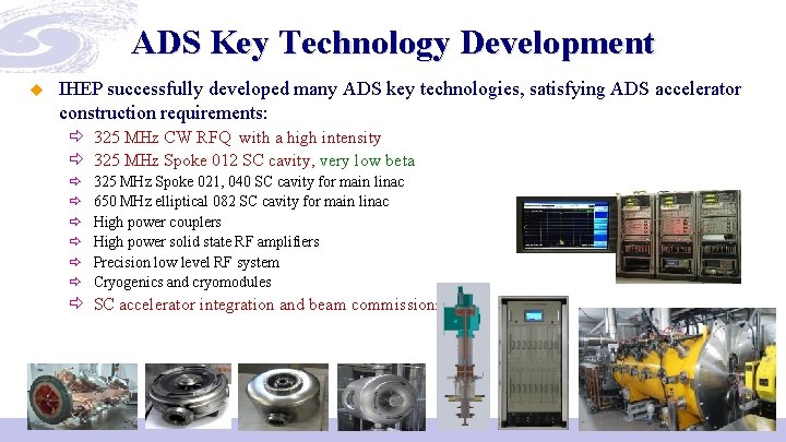 ADS Key Technology Development u IHEP successfully developed many ADS key technologies, satisfying ADS