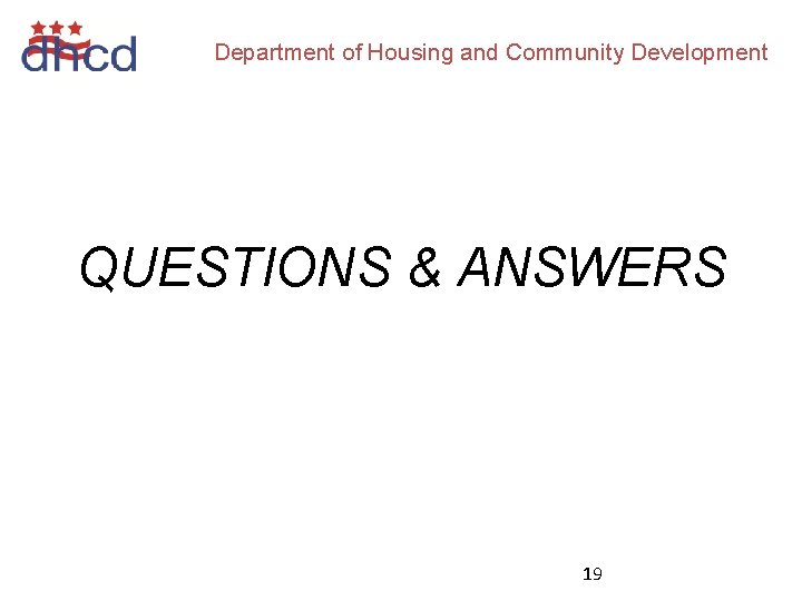 Department of Housing and Community Development QUESTIONS & ANSWERS 19 