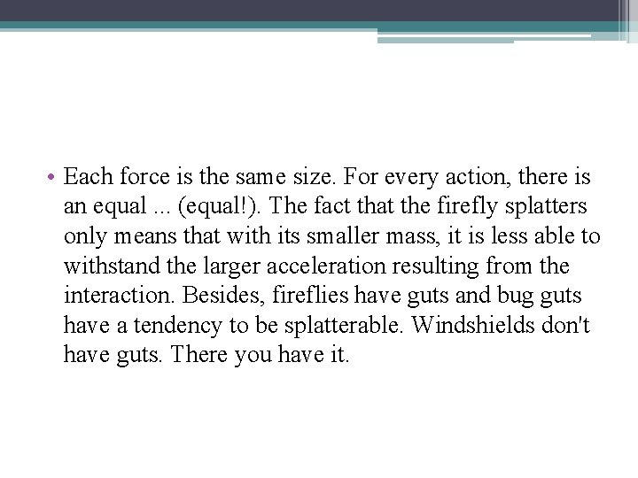  • Each force is the same size. For every action, there is an