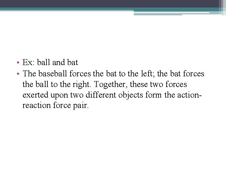  • Ex: ball and bat • The baseball forces the bat to the