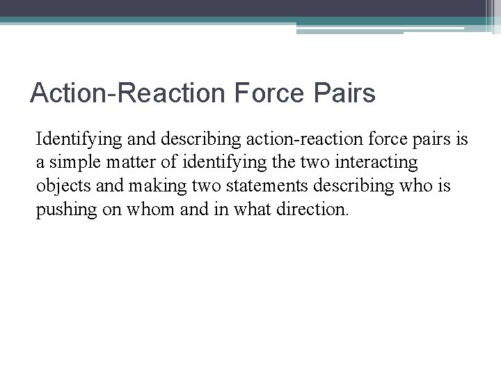 Action-Reaction Force Pairs Identifying and describing action-reaction force pairs is a simple matter of