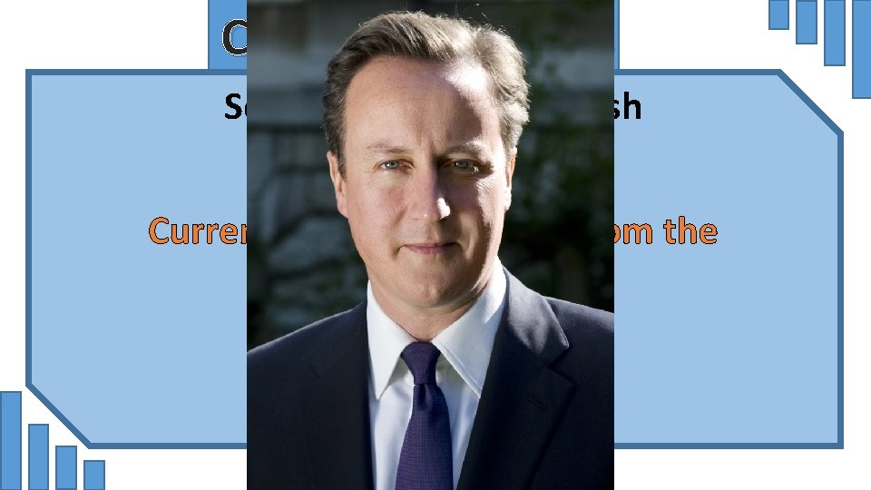 Conservativeness Some examples of British conservatives are Current Prime Minister is from the Conservative