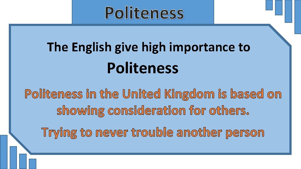 Politeness The English give high importance to Politeness in the United Kingdom is based