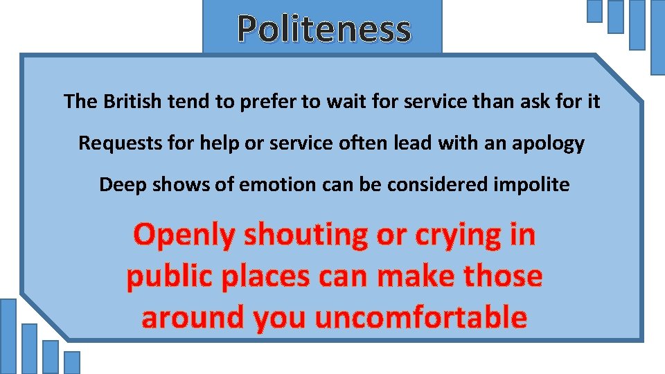 Politeness The British tend to prefer to wait for service than ask for it