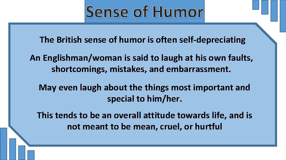 Sense of Humor The British sense of humor is often self-depreciating An Englishman/woman is