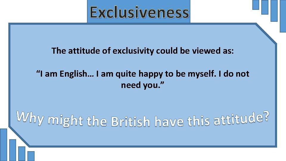 Exclusiveness The attitude of exclusivity could be viewed as: “I am English… I am