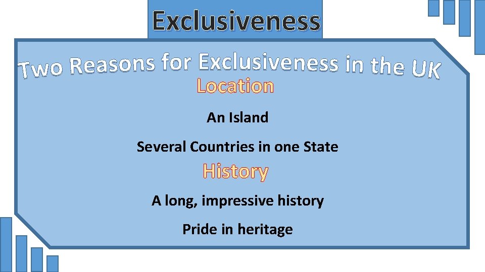 Exclusiveness Location An Island Several Countries in one State History A long, impressive history