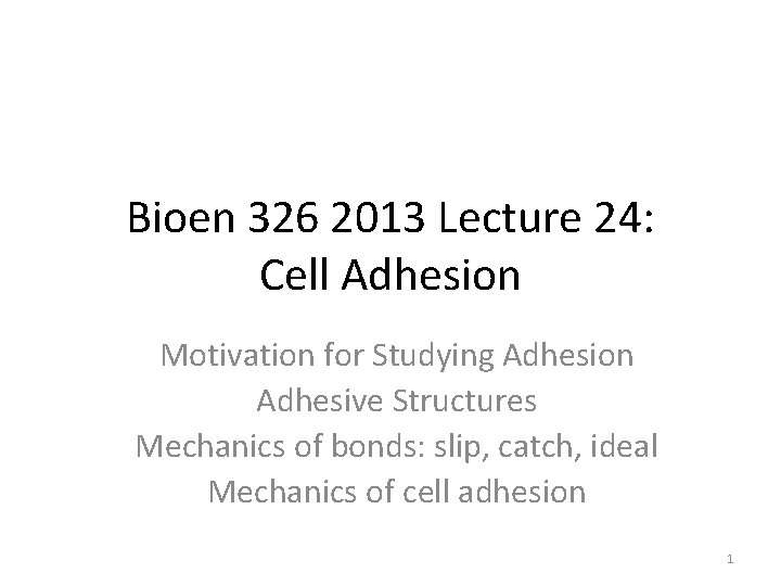 Bioen 326 2013 Lecture 24: Cell Adhesion Motivation for Studying Adhesion Adhesive Structures Mechanics