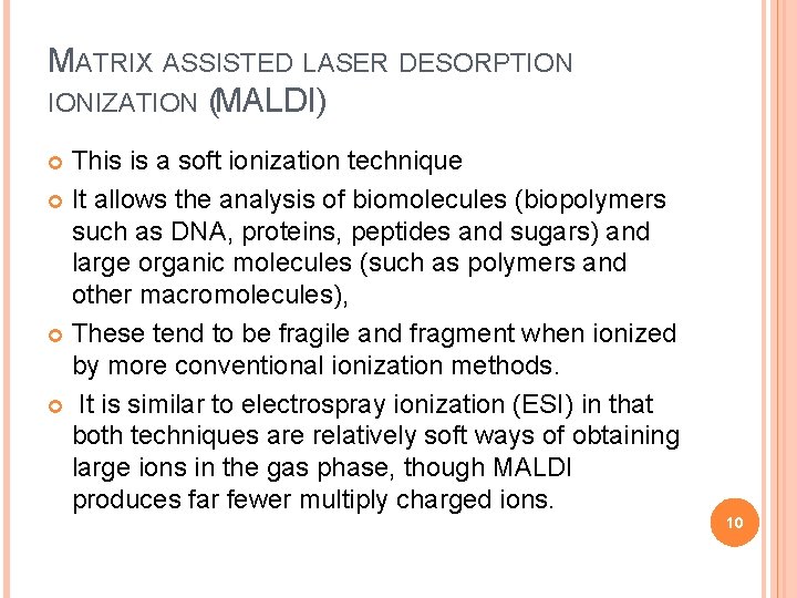 MATRIX ASSISTED LASER DESORPTION IONIZATION (MALDI) This is a soft ionization technique It allows