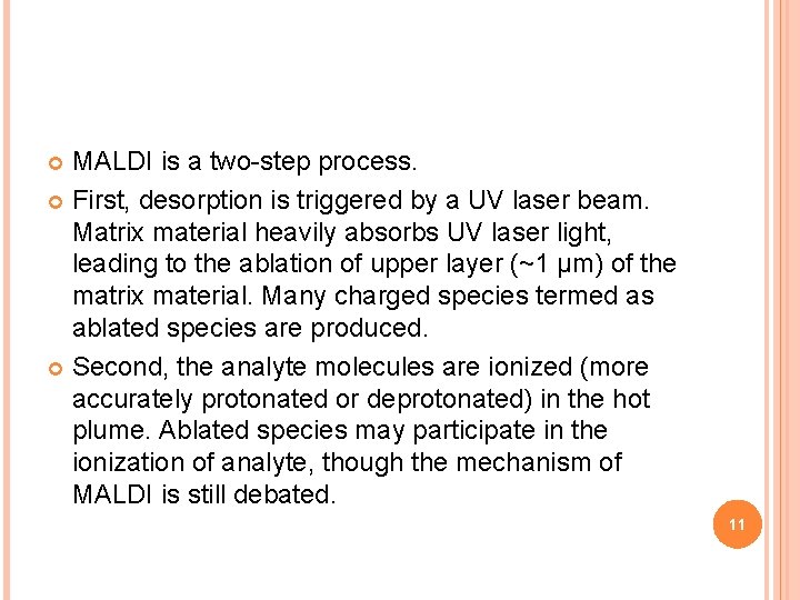 MALDI is a two-step process. First, desorption is triggered by a UV laser beam.