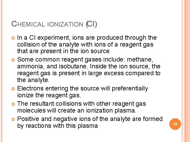 CHEMICAL IONIZATION (CI) In a CI experiment, ions are produced through the collision of