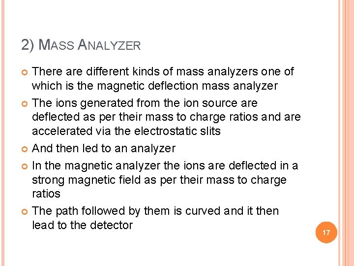 2) MASS ANALYZER There are different kinds of mass analyzers one of which is