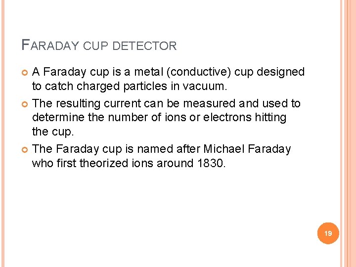 FARADAY CUP DETECTOR A Faraday cup is a metal (conductive) cup designed to catch