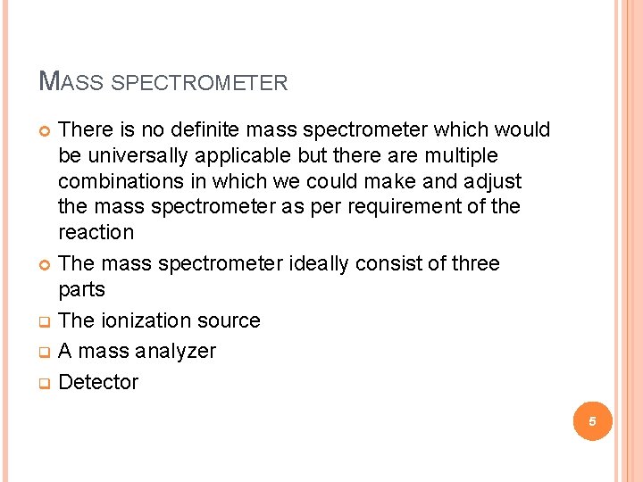 MASS SPECTROMETER There is no definite mass spectrometer which would be universally applicable but