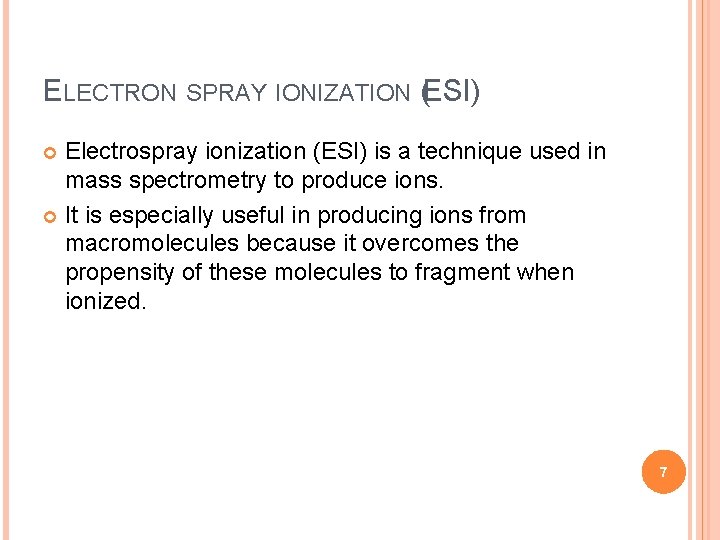 ELECTRON SPRAY IONIZATION (ESI) Electrospray ionization (ESI) is a technique used in mass spectrometry