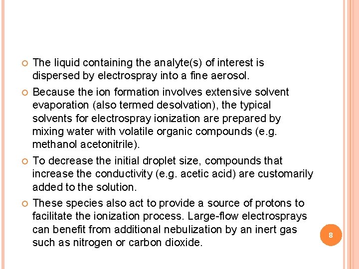  The liquid containing the analyte(s) of interest is dispersed by electrospray into a