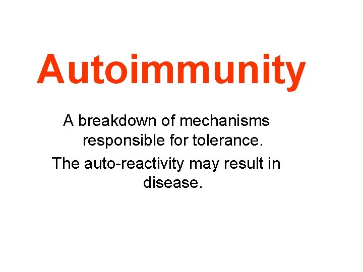 Autoimmunity A breakdown of mechanisms responsible for tolerance. The auto-reactivity may result in disease.