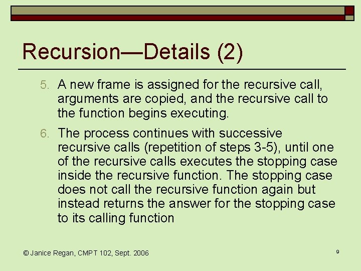 Recursion—Details (2) 5. A new frame is assigned for the recursive call, arguments are Recursion—Details (2) 5. A new frame is assigned for the recursive call, arguments are