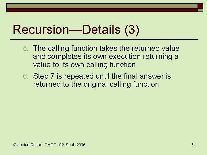 Recursion—Details (3) 5. The calling function takes the returned value and completes its own Recursion—Details (3) 5. The calling function takes the returned value and completes its own