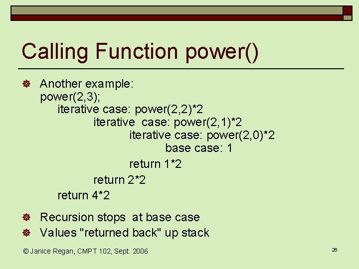 Calling Function power() ] Another example: power(2, 3); iterative case: power(2, 2)*2 iterative case: